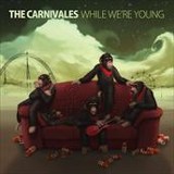 The Carnivales - While Were Young