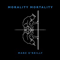 Marc OReilly Morality Mortality