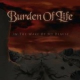 Burden Of Life - In The Wake Of My Demise