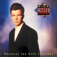 rickastley wheneveryouneedsomebody